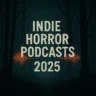 Indie Horror Podcasts 2025
